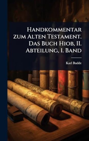 Handkommentar zum Alten Testament. Das Buch Hiob, II. Abteilung, 1. Band