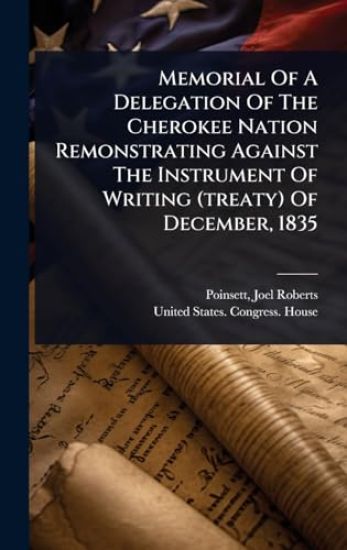 Memorial Of A Delegation Of The Cherokee Nation Remonstrating Against The Instrument Of Writing (treaty) Of December, 1835