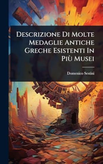 Descrizione Di Molte Medaglie Antiche Greche Esistenti In PiÃ¹ Musei