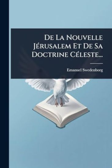 De La Nouvelle JÃ(c)rusalem Et De Sa Doctrine CÃ(c)leste...