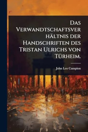 Das Verwandtschaftsverhältnis der Handschriften des Tristan Ulrichs von TÃ1/4rheim.