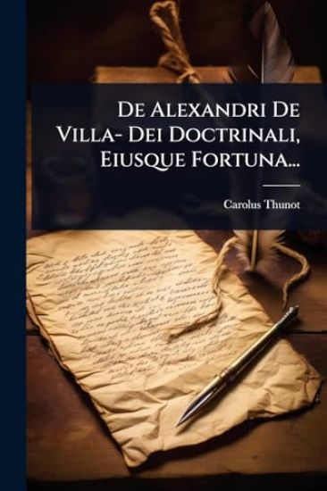 De Alexandri De Villa- Dei Doctrinali, Eiusque Fortuna...