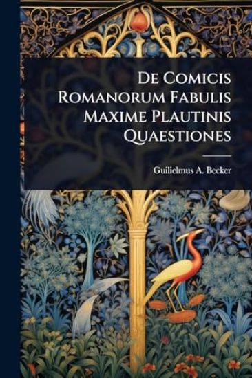 De Comicis Romanorum Fabulis Maxime Plautinis Quaestiones