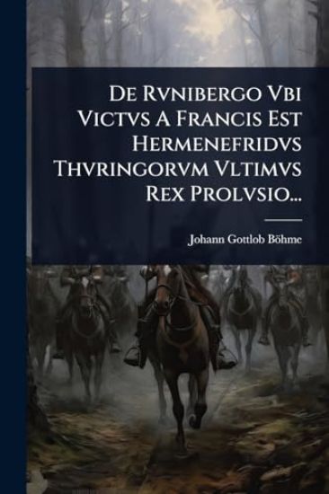 De Rvnibergo Vbi Victvs A Francis Est Hermenefridvs Thvringorvm Vltimvs Rex Prolvsio...