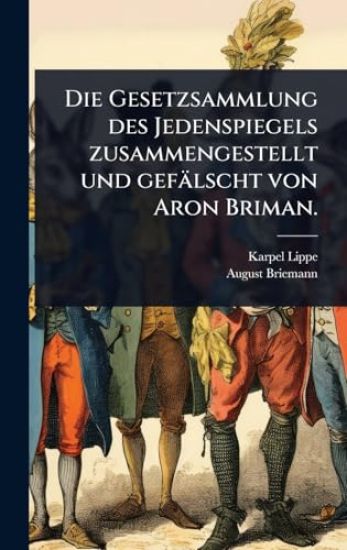 Die Gesetzsammlung des Jedenspiegels zusammengestellt und gefälscht von Aron Briman.