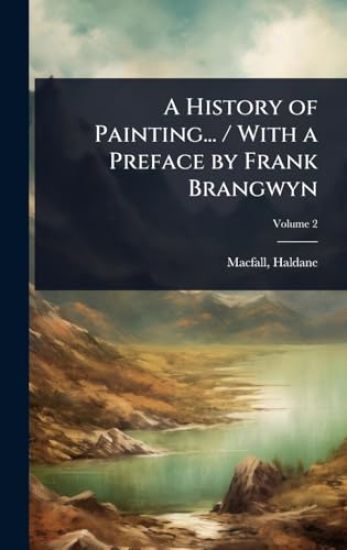 A History of Painting... / With a Preface by Frank Brangwyn