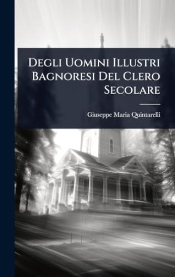 Degli Uomini Illustri Bagnoresi Del Clero Secolare