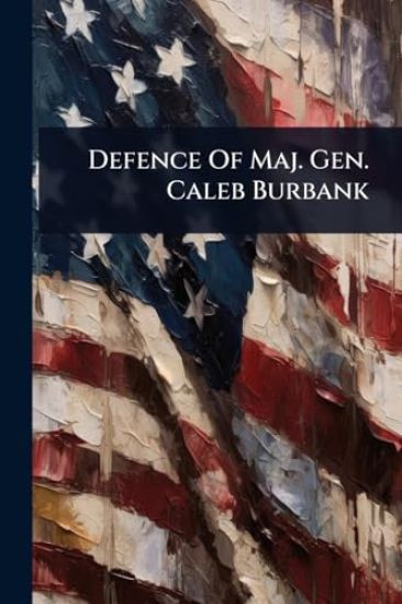 Defence Of Maj. Gen. Caleb Burbank