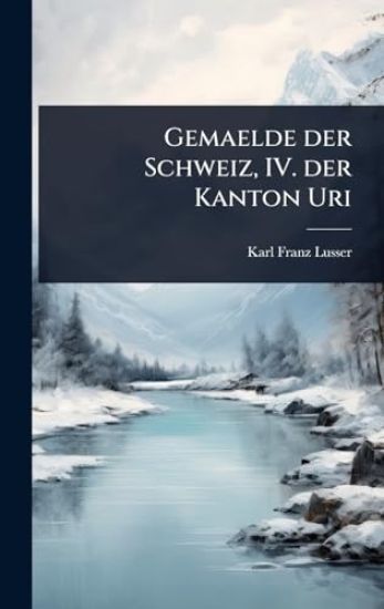 Gemaelde der Schweiz, IV. der Kanton Uri