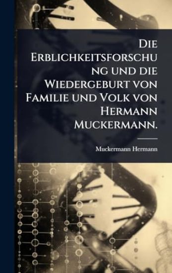 Die Erblichkeitsforschung und die Wiedergeburt von Familie und Volk von Hermann Muckermann.