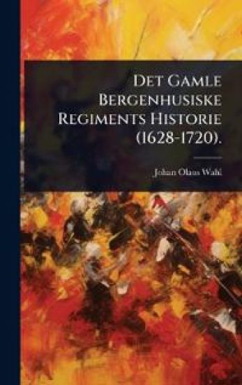 Det Gamle Bergenhusiske Regiments Historie (1628-1720).