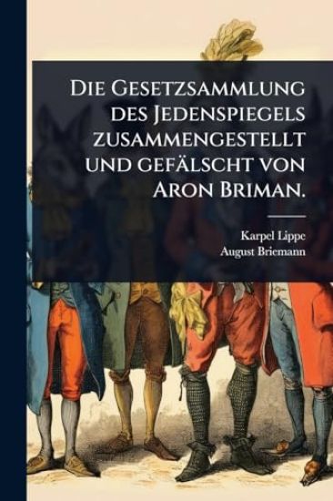Die Gesetzsammlung des Jedenspiegels zusammengestellt und gefälscht von Aron Briman.