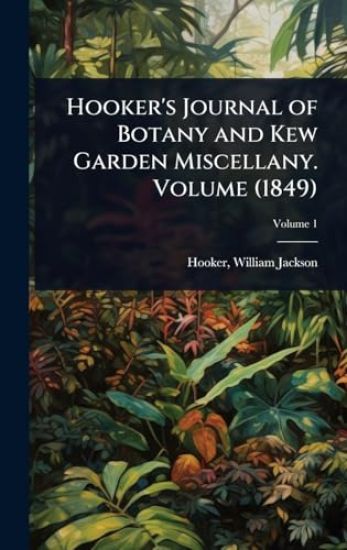 Hooker's Journal of Botany and Kew Garden Miscellany. Volume (1849)