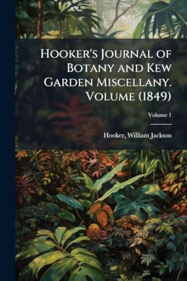 Hooker's Journal of Botany and Kew Garden Miscellany. Volume (1849)