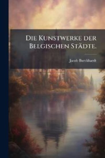 Die Kunstwerke der Belgischen Städte.