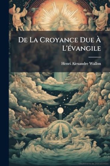 De La Croyance Due Ã? L'Ã(c)vangile