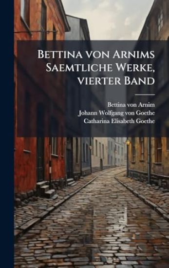 Bettina von Arnims Saemtliche Werke, vierter Band