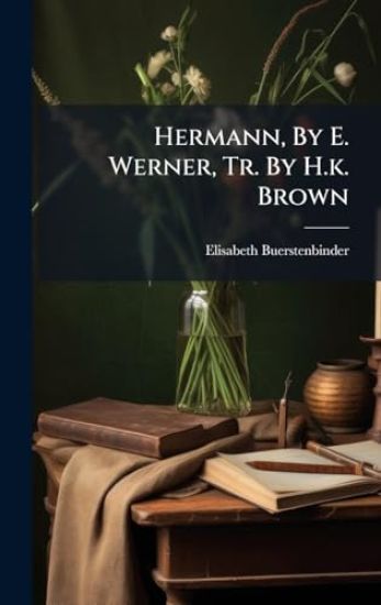 Hermann, By E. Werner, Tr. By H.k. Brown