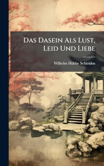Das Dasein Als Lust, Leid Und Liebe