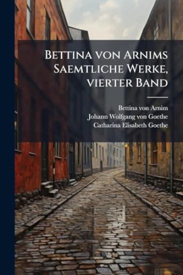 Bettina von Arnims Saemtliche Werke, vierter Band