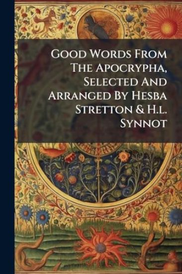 Good Words From The Apocrypha, Selected And Arranged By Hesba Stretton & H.l. Synnot