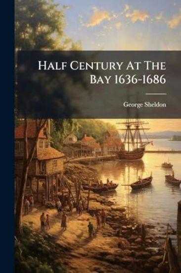 Half Century At The Bay 1636-1686