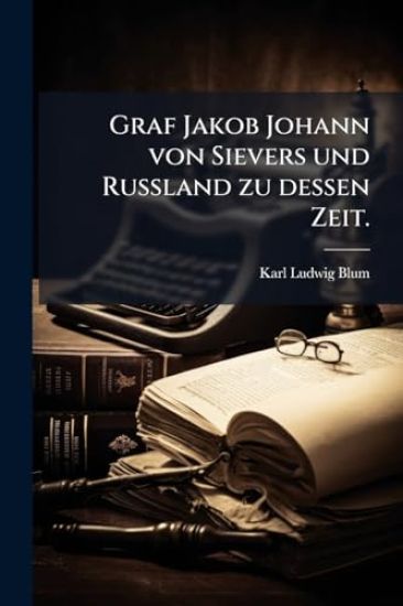 Graf Jakob Johann von Sievers und Russland zu dessen Zeit.