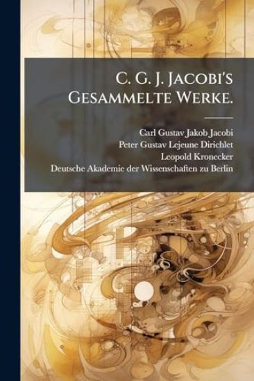 C. G. J. Jacobi's Gesammelte Werke.