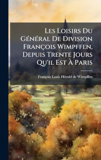 Les Loisirs Du GÃ(c)nÃ(c)ral De Division François Wimpffen, Depuis Trente Jours Qu'il Est Ã? Paris