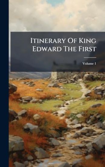 Itinerary Of King Edward The First