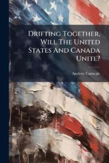 Drifting Together, Will The United States And Canada Unite?