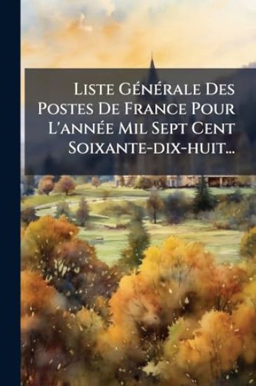Liste GÃ(c)nÃ(c)rale Des Postes De France Pour L'annÃ(c)e Mil Sept Cent Soixante-dix-huit...