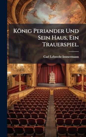 König Periander Und Sein Haus, Ein Trauerspiel.