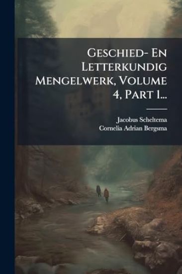Geschied- En Letterkundig Mengelwerk, Volume 4, Part 1...