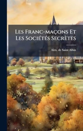 Les Franc-maçons Et Les SociÃ(c)tÃ(c)s Secrètes