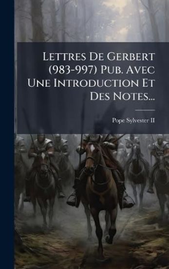 Lettres De Gerbert (983-997) Pub. Avec Une Introduction Et Des Notes...