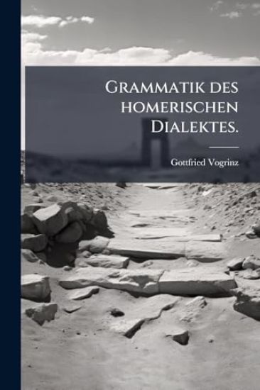 Grammatik des homerischen Dialektes.