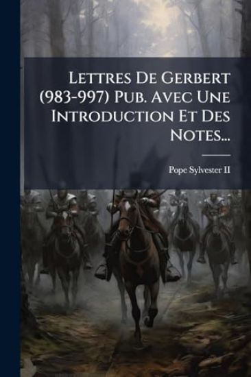 Lettres De Gerbert (983-997) Pub. Avec Une Introduction Et Des Notes...