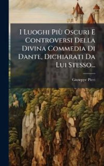 I Luoghi PiÃ¹ Oscuri E Controversi Della Divina Commedia Di Dante, Dichiarati Da Lui Stesso...