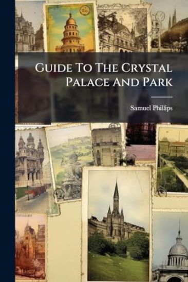 Guide To The Crystal Palace And Park