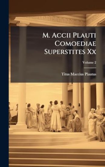 M. Accii Plauti Comoediae Superstites Xx
