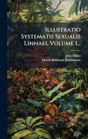 Illustratio Systematis Sexualis Linnaei, Volume 1...