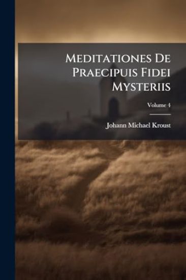 Meditationes De Praecipuis Fidei Mysteriis