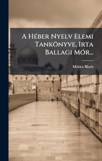 A HÃ(c)ber Nyelv Elemi Tankönyve, Irta Ballagi MÃ3r...