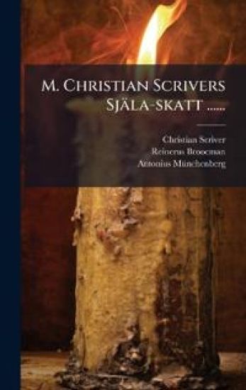 M. Christian Scrivers Själa-skatt ......