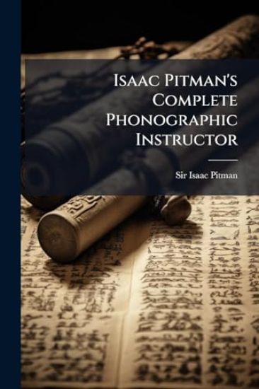 Isaac Pitman's Complete Phonographic Instructor