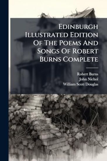 Edinburgh Illustrated Edition Of The Poems And Songs Of Robert Burns Complete