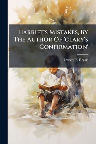 Harriet's Mistakes, By The Author Of 'clary's Confirmation'