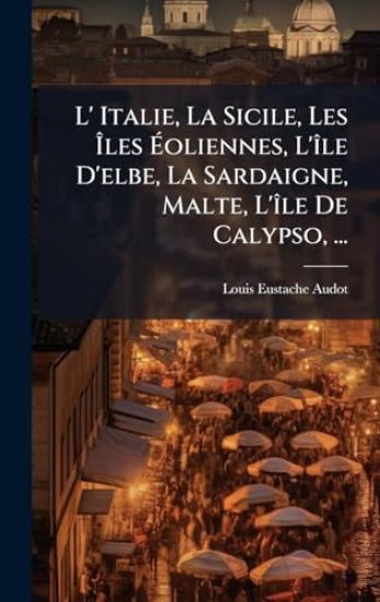 L' Italie, La Sicile, Les Ã?les Ã?oliennes, L'Ã(R)le D'elbe, La Sardaigne, Malte, L'Ã(R)le De Calypso, ...