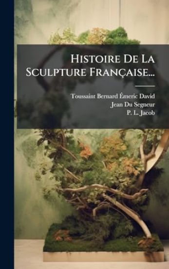 Histoire De La Sculpture Française...